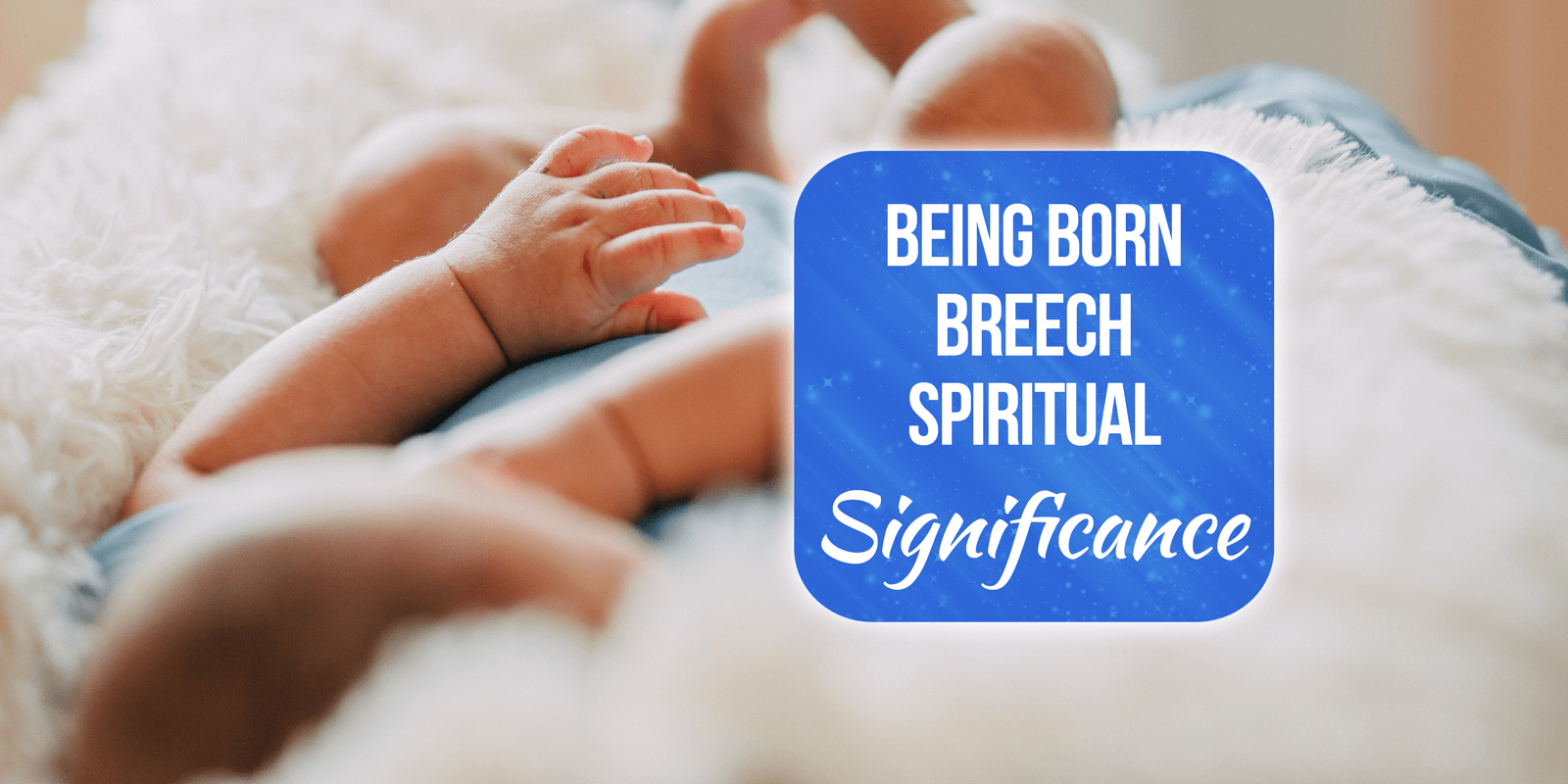 Being Born Breech Spiritual Significance